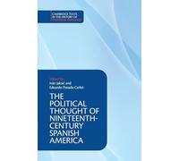 The Political Thought of Nineteenth-Century Spanish America (Cambridge Texts in the History of Political Thought)