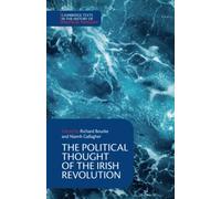 The Political Thought of the Irish Revolution (Cambridge Texts in the History of Political Thought)