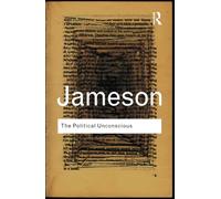 The Political Unconscious: Narrative as a Socially Symbolic Act (Routledge Classics)