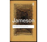 The Political Unconscious: Narrative as a Socially Symbolic Act (Routledge Classics)