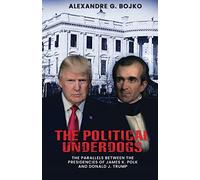 The Political Underdogs: The Parallels Between the Presidencies of James K. Polk and Donald J. Trump