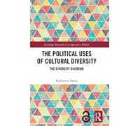 The Political Uses of Cultural Diversity: The Diversity Dividend (Routledge Research in Comparative Politics)