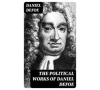 The Political Works Of Daniel Defoe (ebook)