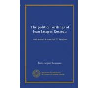 The political writings of Jean Jacques Rosseau (v.01): with introd. & notes by C.E. Vaughan