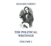 The Political Writings of Richard Cobden Volume 1