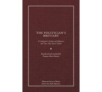 The Politician's Breviary: A Companion to Leaders and Influencers and Those They Seek to Control