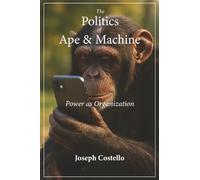 The Politics of Ape and Machine: Power as Organization