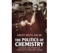 The Politics of Chemistry: Science and Power in Twentieth-Century Spain (Science in History)