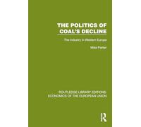 The Politics of Coal's Decline: The Industry in Western Europe (Routledge Library Editions: Economics of the European Union)