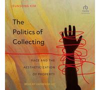 The Politics of Collecting: Race and the Aestheticization of Property