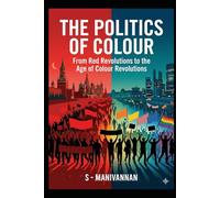 The Politics of Colour: From Red Revolutions to the Age of Colour Revolutions”