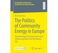 The Politics of Community Energy in Europe: Transforming the Energy System and Influencing Policy from the Bottom Up? (Energiepolitik und Klimaschutz. Energy Policy and Climate Protection)