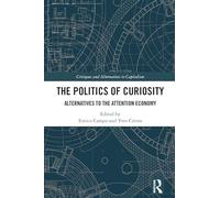 The Politics of Curiosity: Alternatives to the Attention Economy (Critiques and Alternatives to Capitalism)