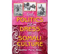 The Politics of Dress in Somali Culture (African Expressive Cultures)