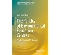 The Politics of Environmental Education Centres: People, Power and Pedagogies: 17 (International Explorations in Outdoor and Environmental Education)