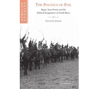 The Politics of Evil: Magic, State Power and the Political Imagination in South Africa: 103 (African Studies, Series Number 103)