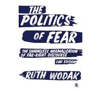 The Politics of Fear: The Shameless Normalization of Far-Right Discourse