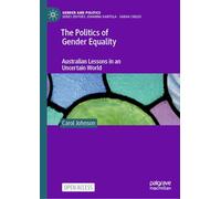 The Politics of Gender Equality: Australian Lessons in an Uncertain World (Gender and Politics)