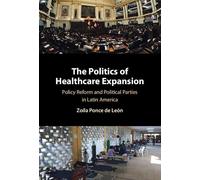 The Politics of Healthcare Expansion: Policy Reform and Political Parties in Latin America