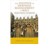 The Politics of Heritage Management in Mali: From UNESCO to Djenne (Critical Cultural Heritage Series) by Joy, Charlotte L (2013) Paperback