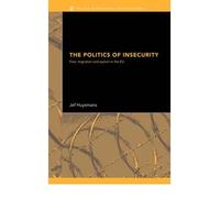 The Politics of Insecurity: Fear, Migration, and Asylum in the Eu (New International Relations) [ THE POLITICS OF INSECURITY: FEAR, MIGRATION, AND ASYLUM IN THE EU (NEW INTERNATIONAL RELATIONS) ] By Huysmans, Jef ( Author ) ( Hardcover ) Apr-2006