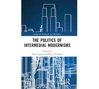 The Politics of Intermedial Modernisms (Among the Victorians and Modernists)
