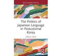 The Politics of Japanese Language in Postcolonial Korea (Routledge Contemporary Asia Series)