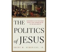 The Politics of Jesus: Rediscovering the True Revolutionary Nature of Jesus' Teachings and How They Have Been Corrupted