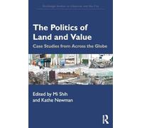 The Politics of Land and Value: Case Studies from Across the Globe (Routledge Studies in Urbanism and the City)