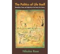 The Politics of Life Itself: Biomedicine, Power, and Subjectivity in the Twenty-First Century (In-Formation)