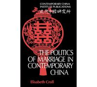 The Politics of Marriage in Contemporary China Paperback (Comtemporary China Institute Publications)