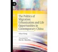 The Politics of Migration: Urbanization and Life Opportunities in Contemporary China