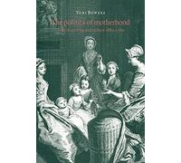 The Politics of Motherhood: British Writing and Culture, 1680-1760