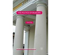 The Politics of Museums (New Directions in Cultural Policy Research)