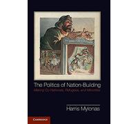 The Politics of Nation-Building: Making Co-Nationals, Refugees, And Minorities (Problems of International Politics)
