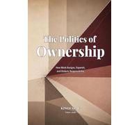 The Politics of Ownership: How Work Assigns, Expands, and Distorts Responsibility (Reality Management Toolkit)