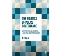 The Politics of Police Governance: Scottish Police Reform, Localism, and Epistocracy
