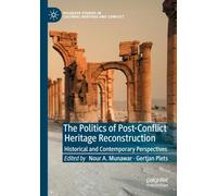 The Politics of Post-Conflict Heritage Reconstruction: Historical and Contemporary Perspectives (Palgrave Studies in Cultural Heritage and Conflict)