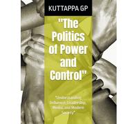 "The Politics of Power and Control": "Understanding Influence, Leadership, Media, and Modern Society"