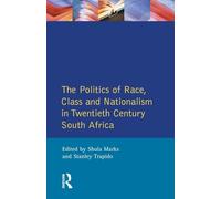 The Politics of Race, Class and Nationalism in Twentieth Century South Africa