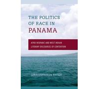 The Politics of Race in Panama: Afro-Hispanic and West Indian Literary Discourses of Contention by Watson, Sonja Stephenson (2014) Hardcover