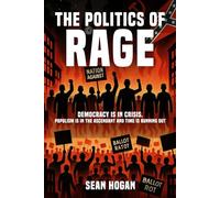 The Politics of Rage:: The Rise of the Far Right-And the Battle to Save Democracy
