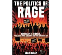 The Politics of Rage: The Rise of the Far Right-And the Battle to Save Democracy Sean