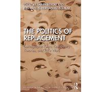 The Politics of Replacement: Demographic Fears, Conspiracy Theories, and Race Wars (Routledge Studies in Fascism and the Far Right)