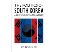The Politics of South Korea: A Comprehensive Introduction