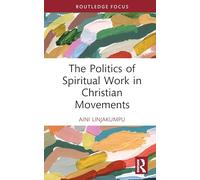 The Politics of Spiritual Work in Christian Movements (Routledge Focus on Religion)