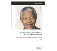 The Politics of Survival: Africa in the Age of Global Rivalries: The Return of Superpower Politics on African Soil