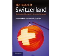 The Politics of Switzerland Paperback: Continuity and Change in a Consensus Democracy