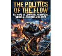 The Politics of the Flow: National Oil Companies and Majors Who Really Controls the Flow