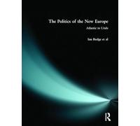 The Politics of the New Europe: Atlantic to Urals